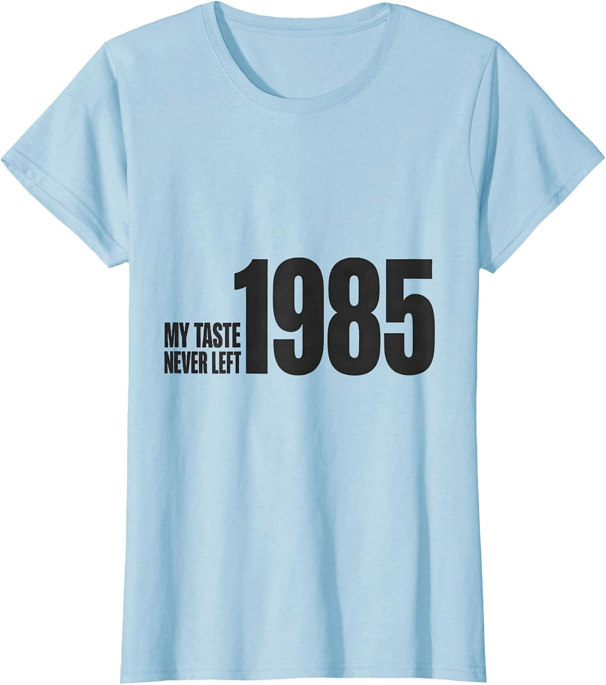 Women's My Taste Never Left 1985 Retro 80s Nostalgia Synthwave T-Shirt - Baby Blue