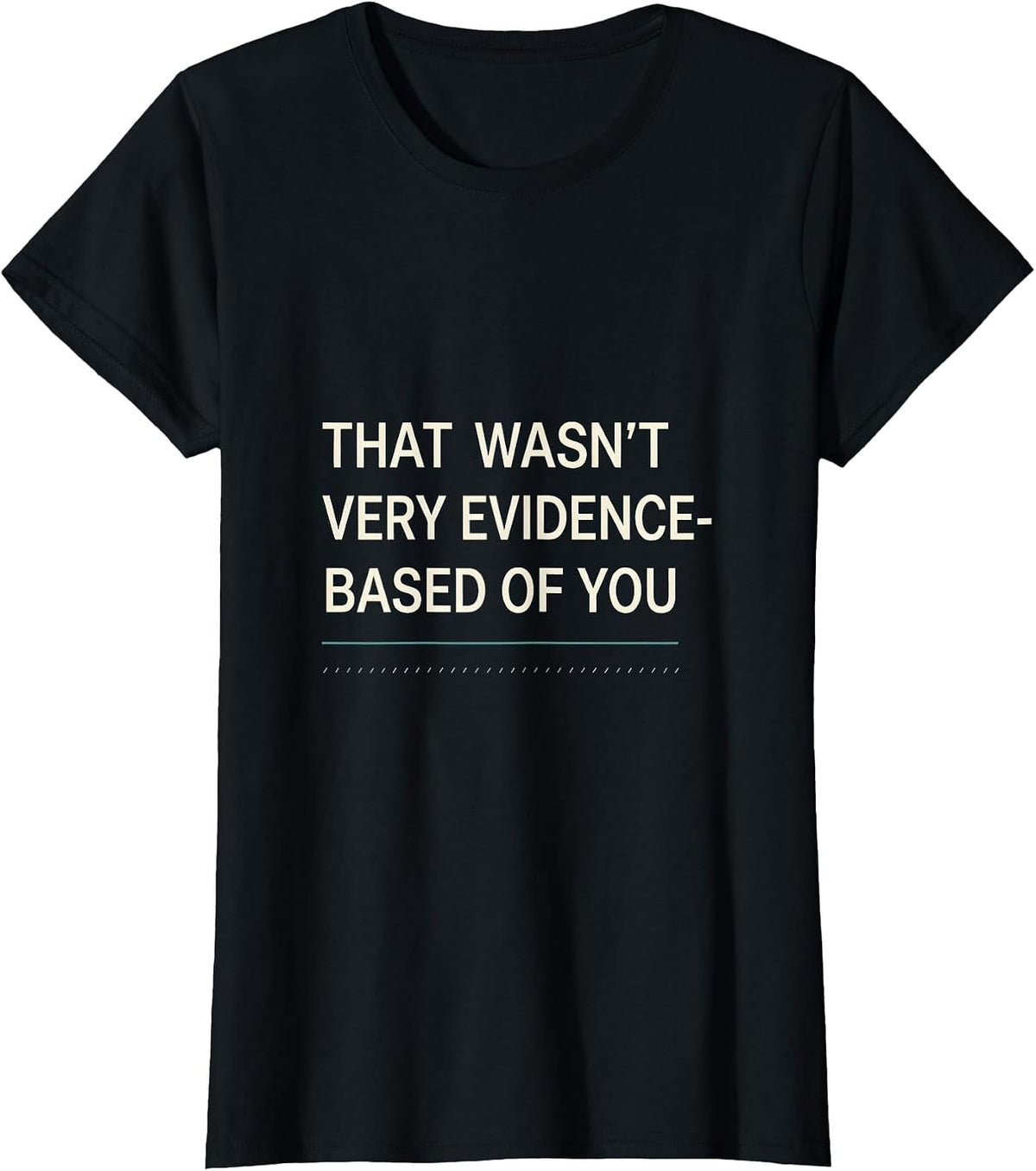 Women's That Wasn't Very Evidence-Based Of You Funny Data Analyst T-Shirt - Black
