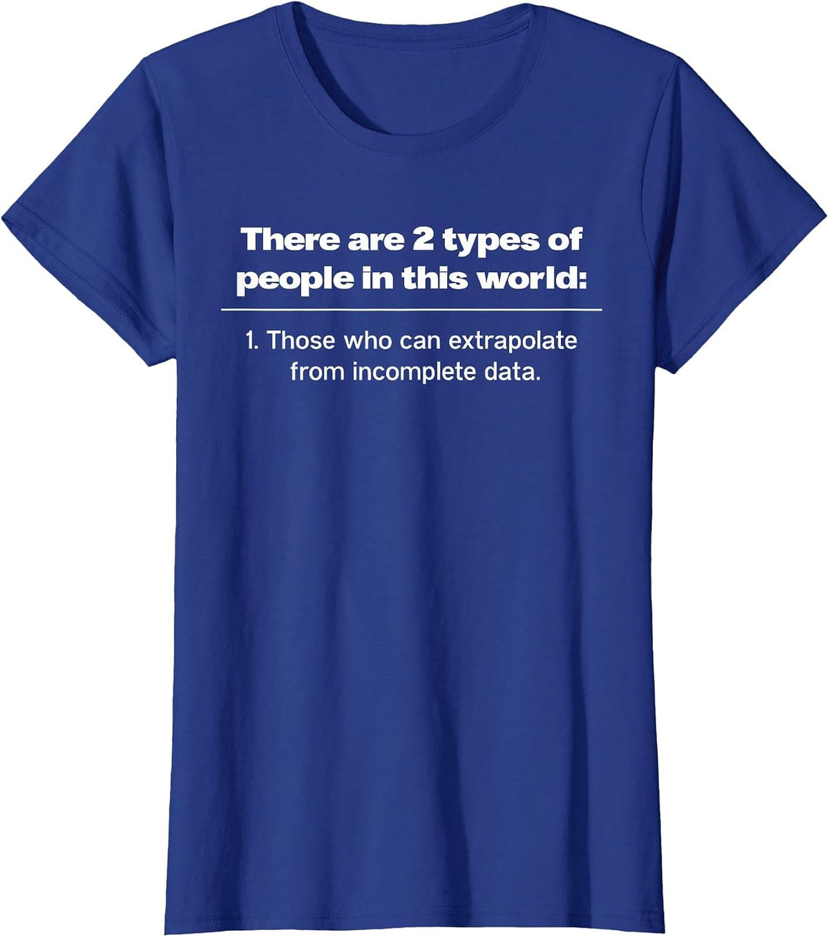 There are Two Types of People Those Who Can Extrapolate T-Shirt - Royal Blue