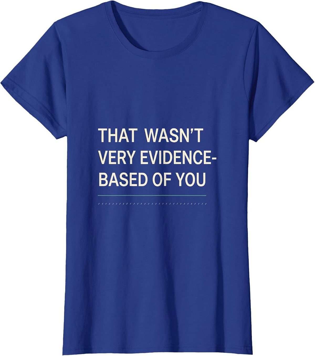 Women's That Wasn't Very Evidence-Based Of You Funny Data Analyst T-Shirt - Royal Blue