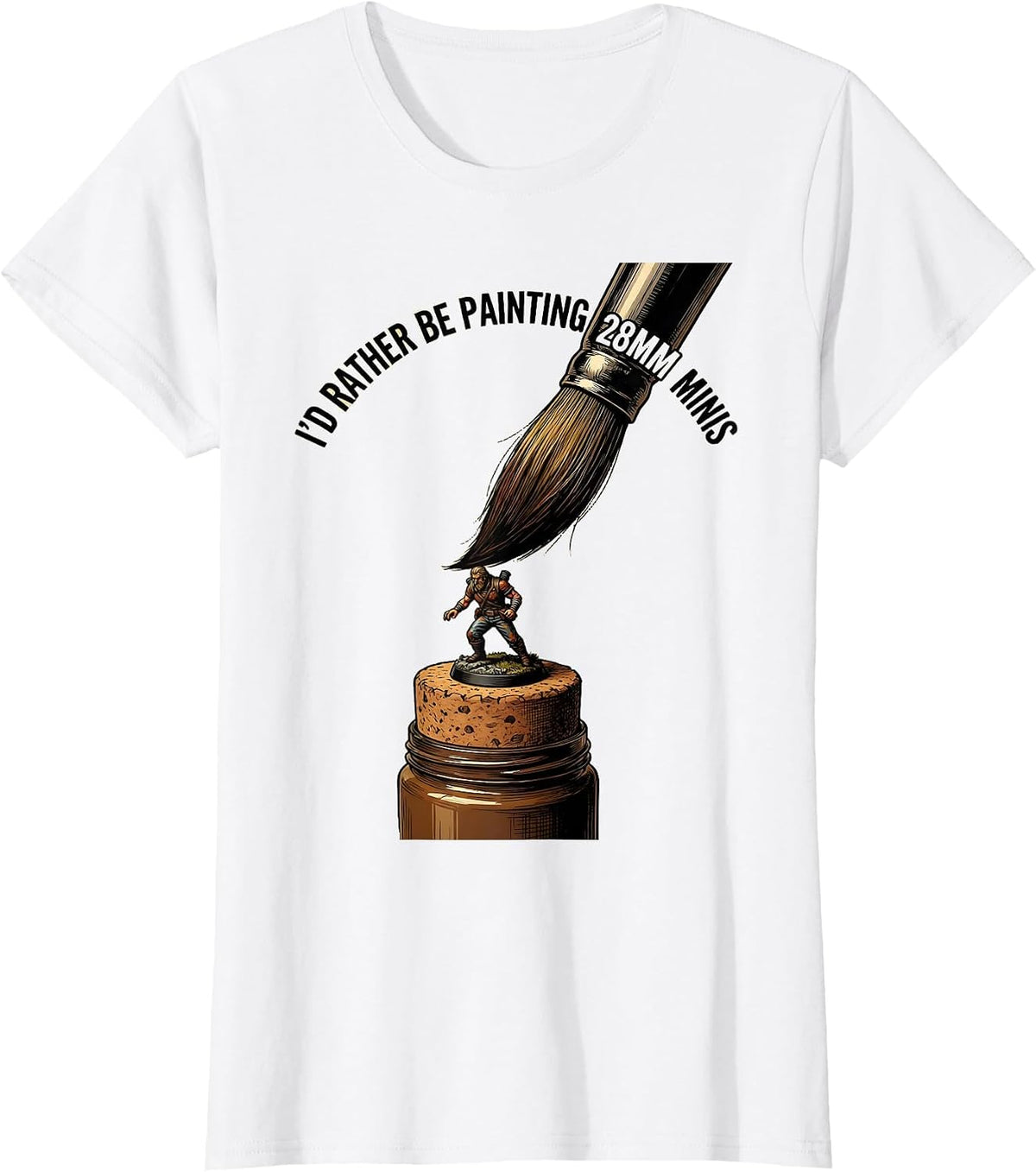 I'd Rather Be Painting 28mm Minis Funny Miniature Painter T-Shirt - White