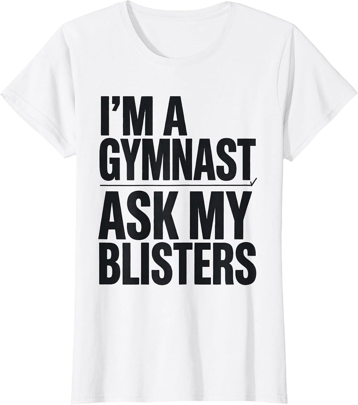 Women's I'm A Gymnast Ask My Blisters Funny Gymnastics Gift T-Shirt - White