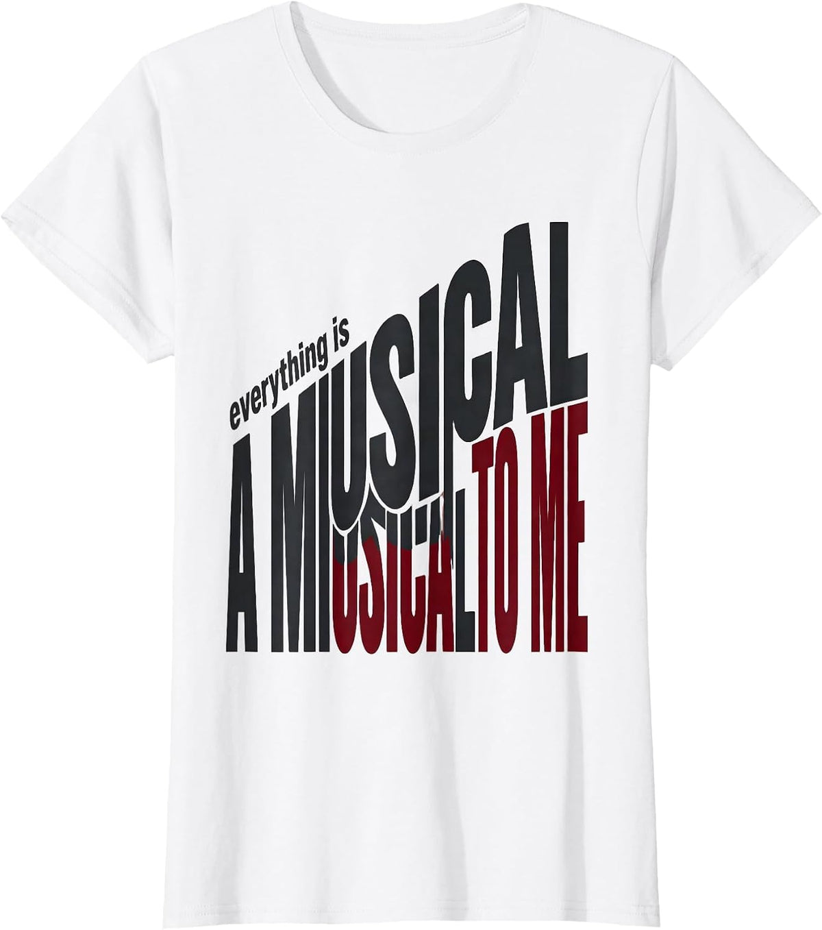 Everything Is A Musical To Me Funny Theatre Kid Musical T-Shirt - White