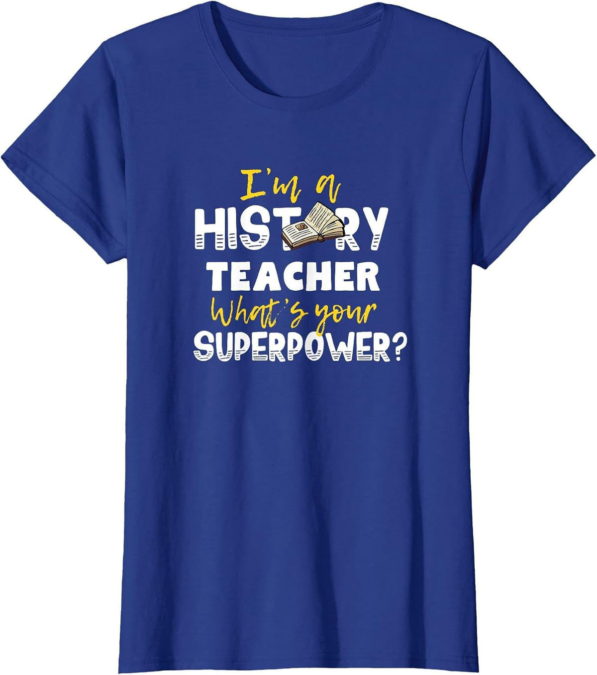 I'm a History Teacher What's Your Superpower T-Shirt T-Shirt - Royal Blue