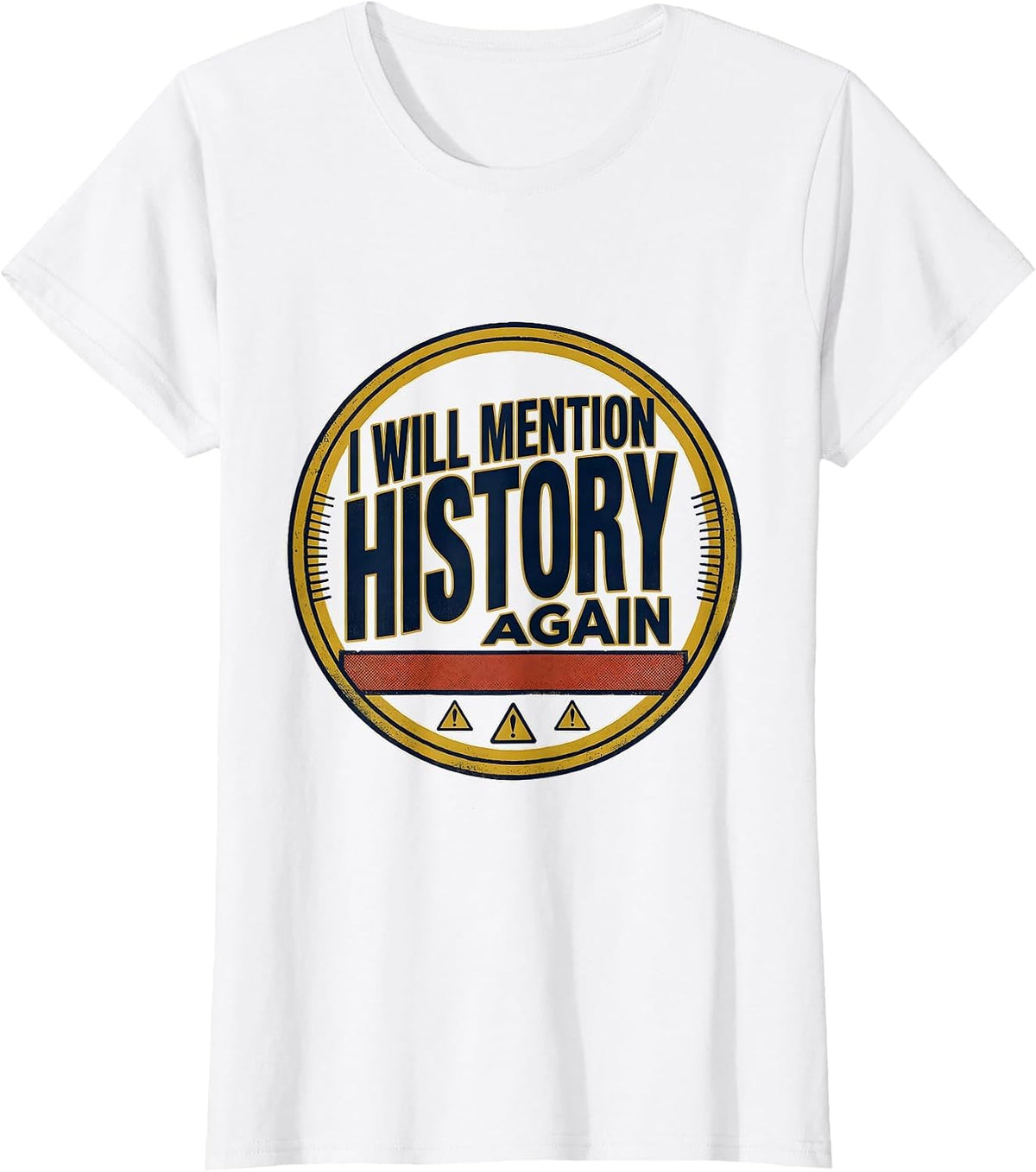 I Will Mention History Again Funny History Buff Gift T-Shirt - White