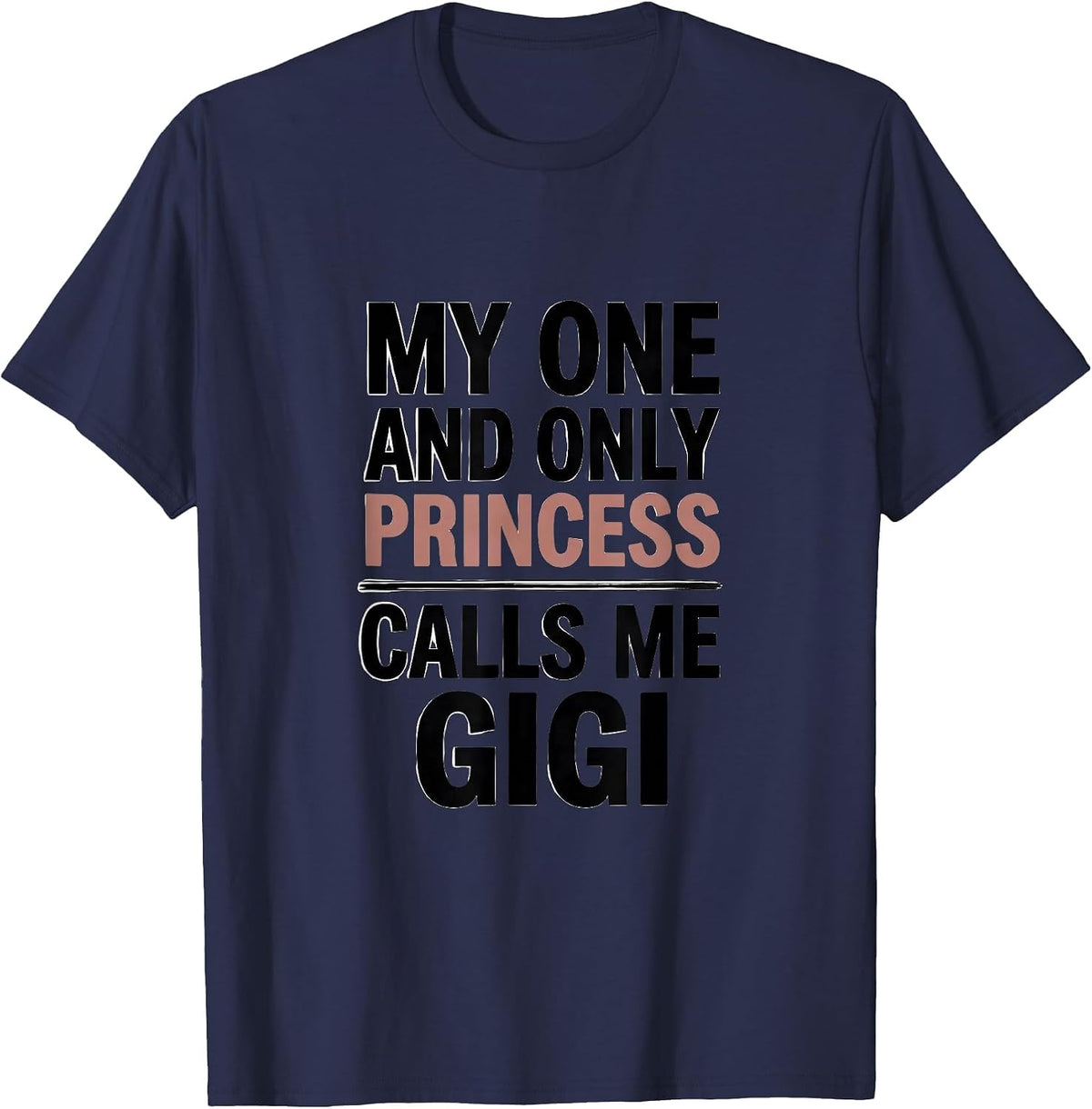 Men's My One And Only Princess Calls Me Gigi Funny Grandma Gift T-Shirt - Navy Blue