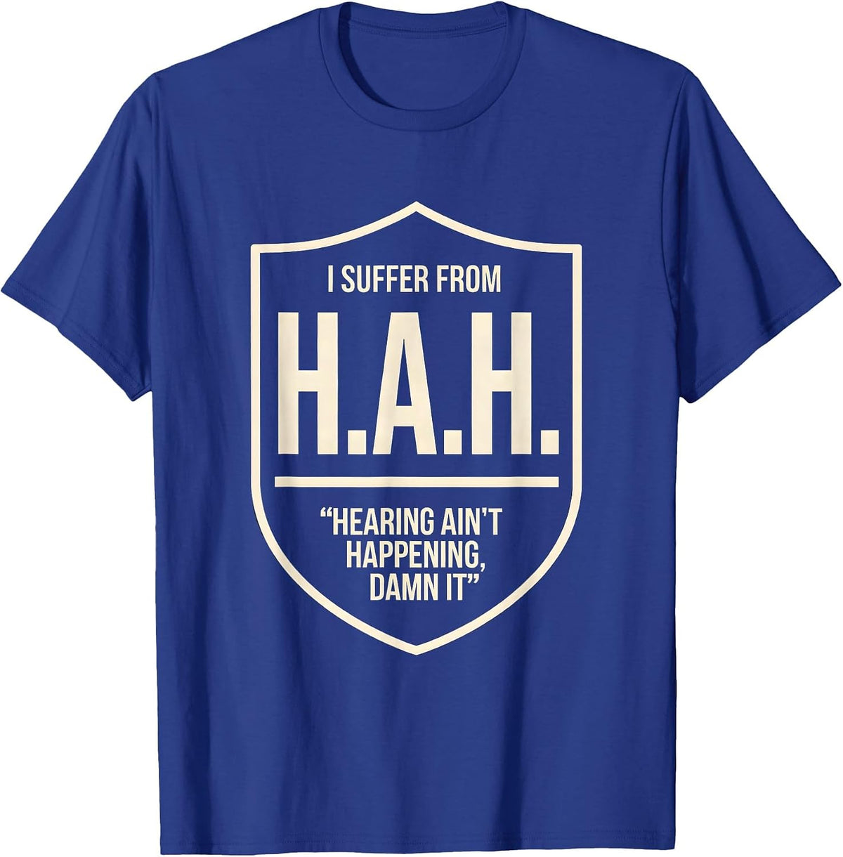 Men's I Suffer From H.A.H. — Hearing Ain't Happening, Damn It T-Shirt - Royal Blue