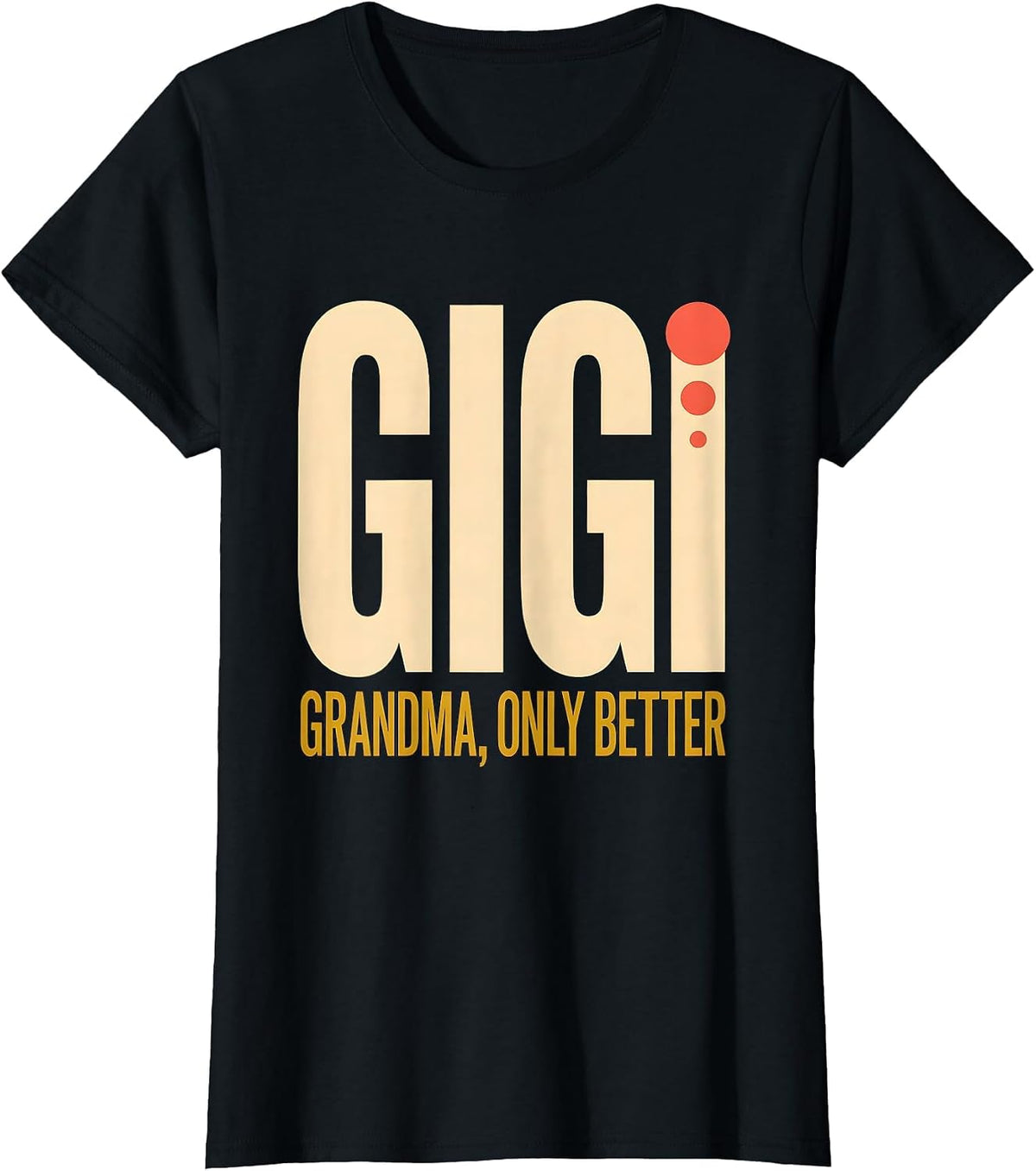 Gigi Grandma Only Better Funny Grandmother Gift T-Shirt - Black