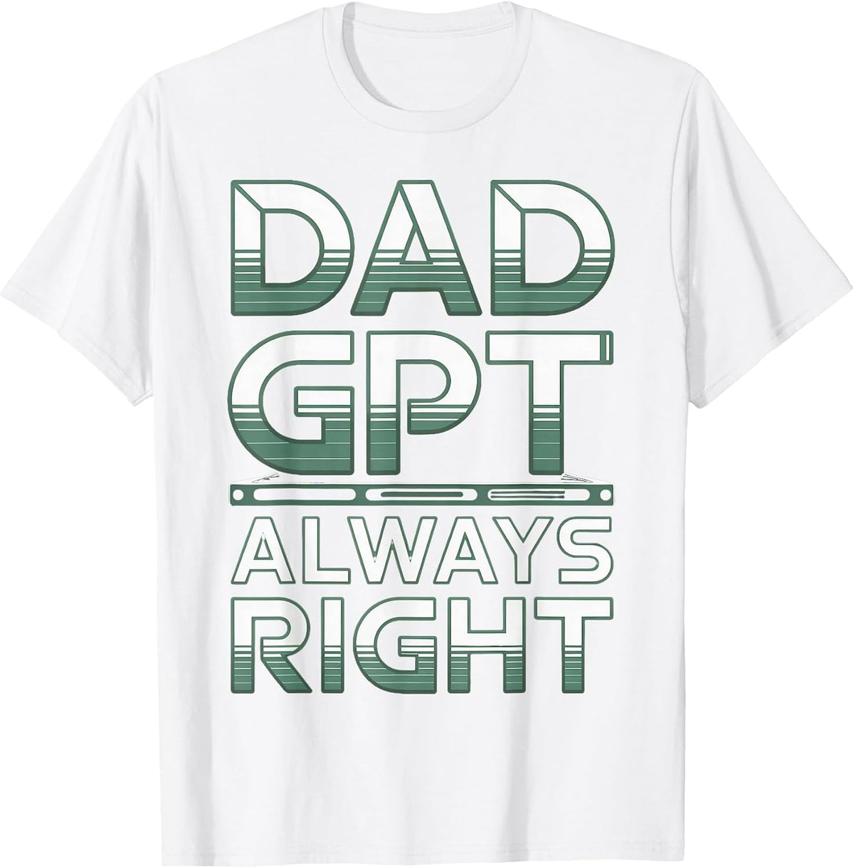 Dad GPT Always Right Robot Machine Data Prompt Engineer AI T-Shirt - White