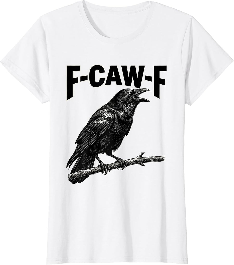 Women's F-CAW-F Funny Crow Gothic Humor Dark Novelty T-Shirt - White