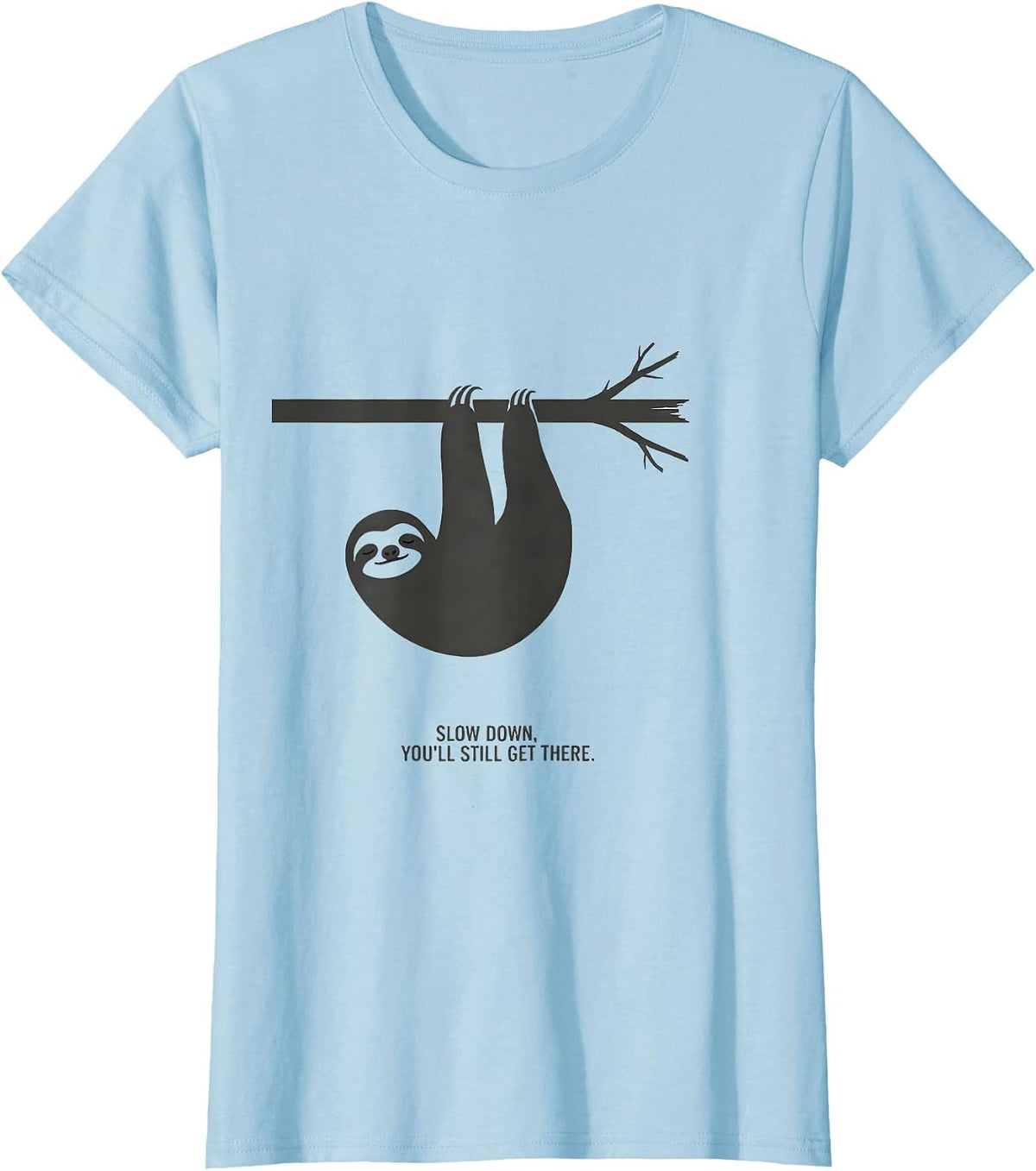 Slow Down, You'll Still Get There Funny Sloth Animal Lover T-Shirt - Baby Blue