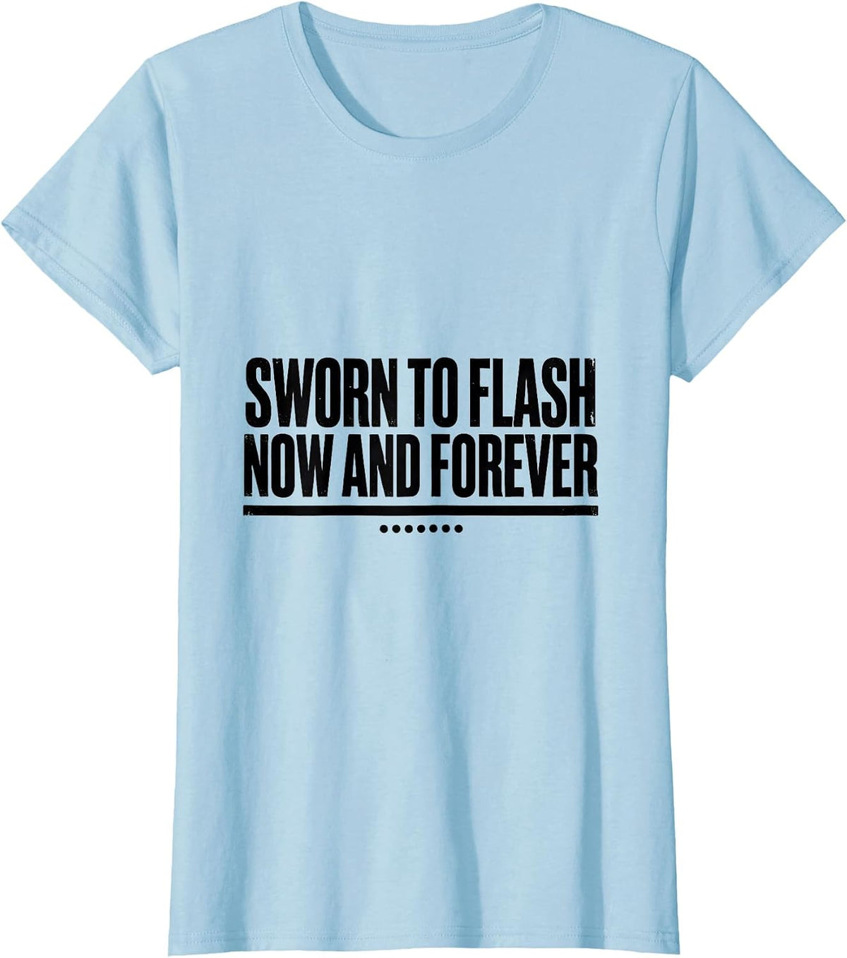 Sworn To Flash Now And Forever Funny Tattoo Lover Gift T-Shirt, Women, Baby Blue, X-Large - As Pictured