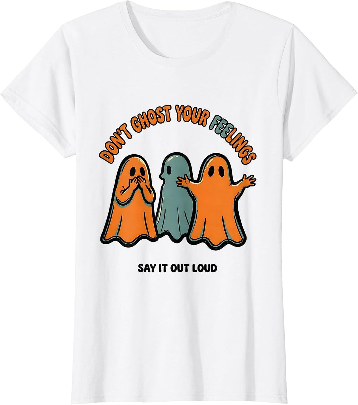 Don't Ghost Your Feelings Say It Out Loud Halloween T-Shirt - White