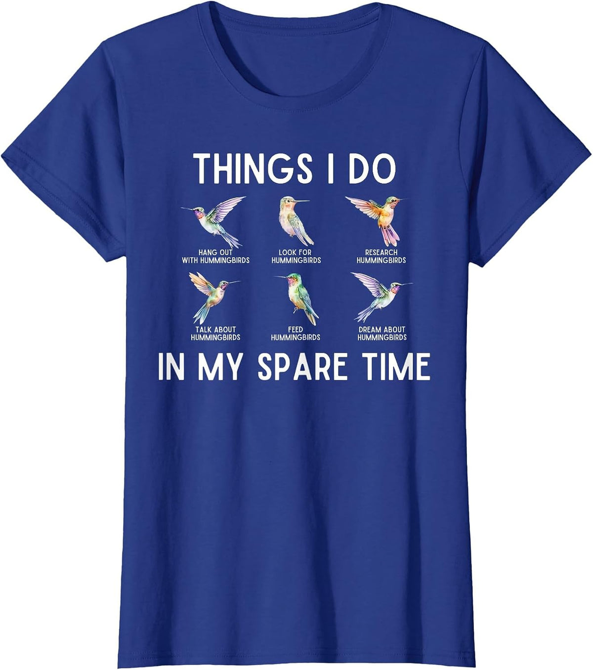 Things I Do in My Spare Time Hummingbird Watching Bird Lover T-Shirt - Royal Blue