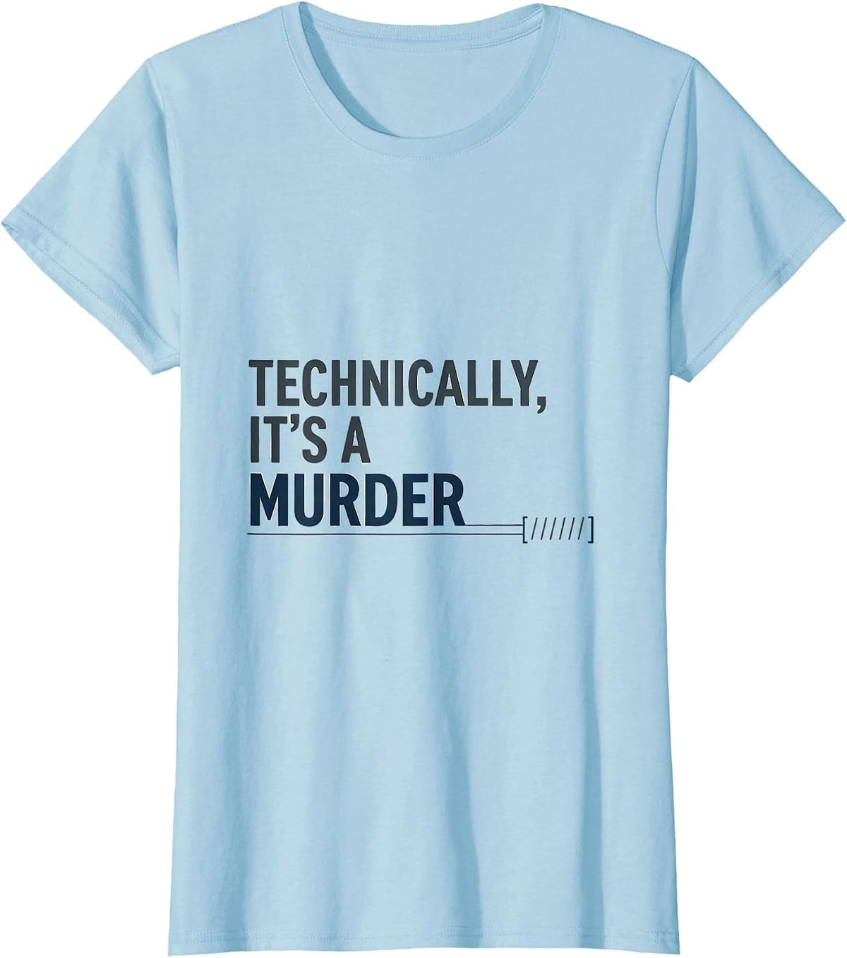 Technically, It's A Murder Dark Humor Crow Lover Gift T-Shirt - Baby Blue