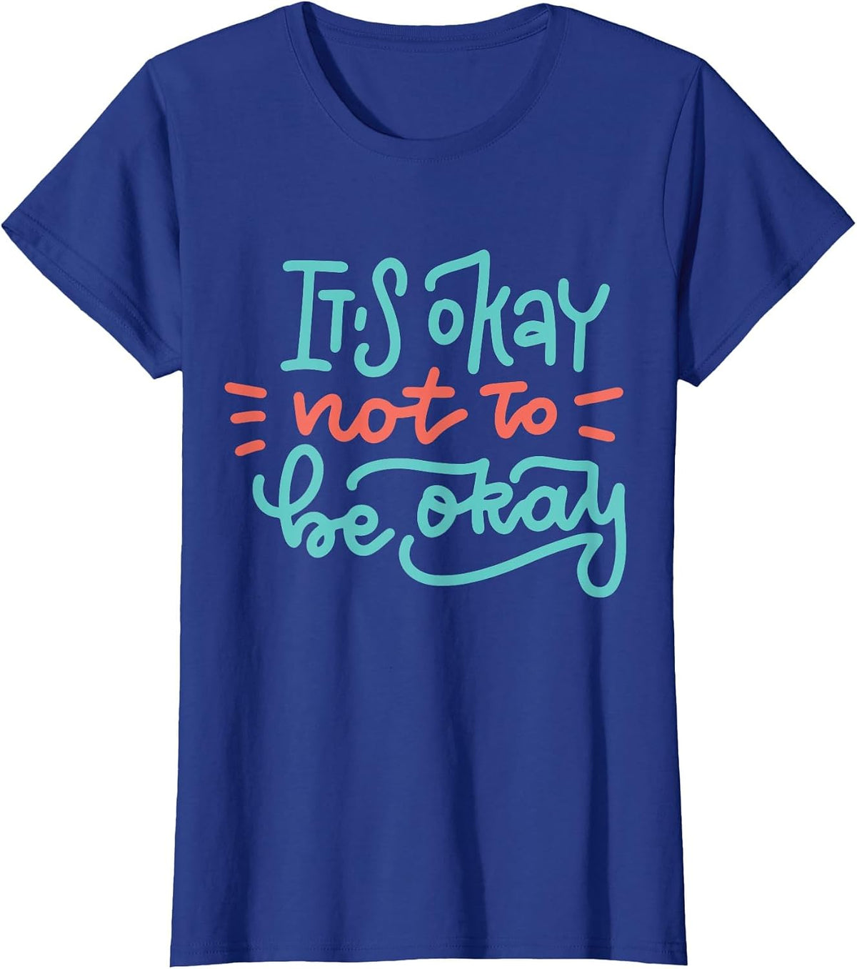 It's Okay Not to Be Okay T-Shirt - Royal Blue