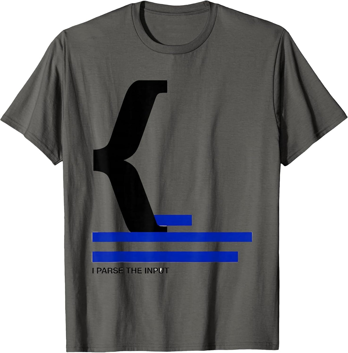 I Parse The Input Funny IT Tech Support Programmer Gift T-Shirt - Asphalt Grey