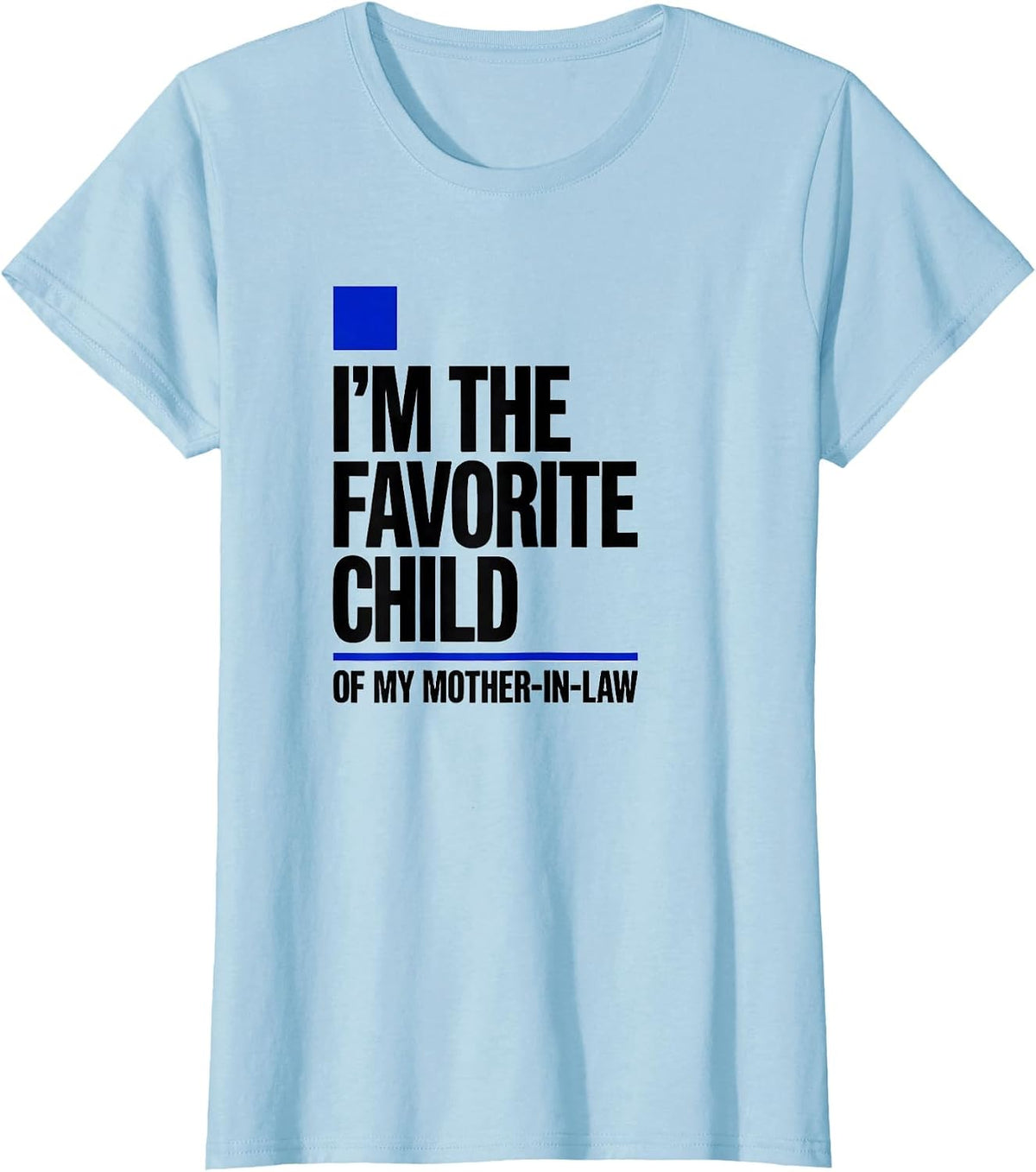 I'm the Favorite Child of My Mother-in-Law Funny T-Shirt - Baby Blue