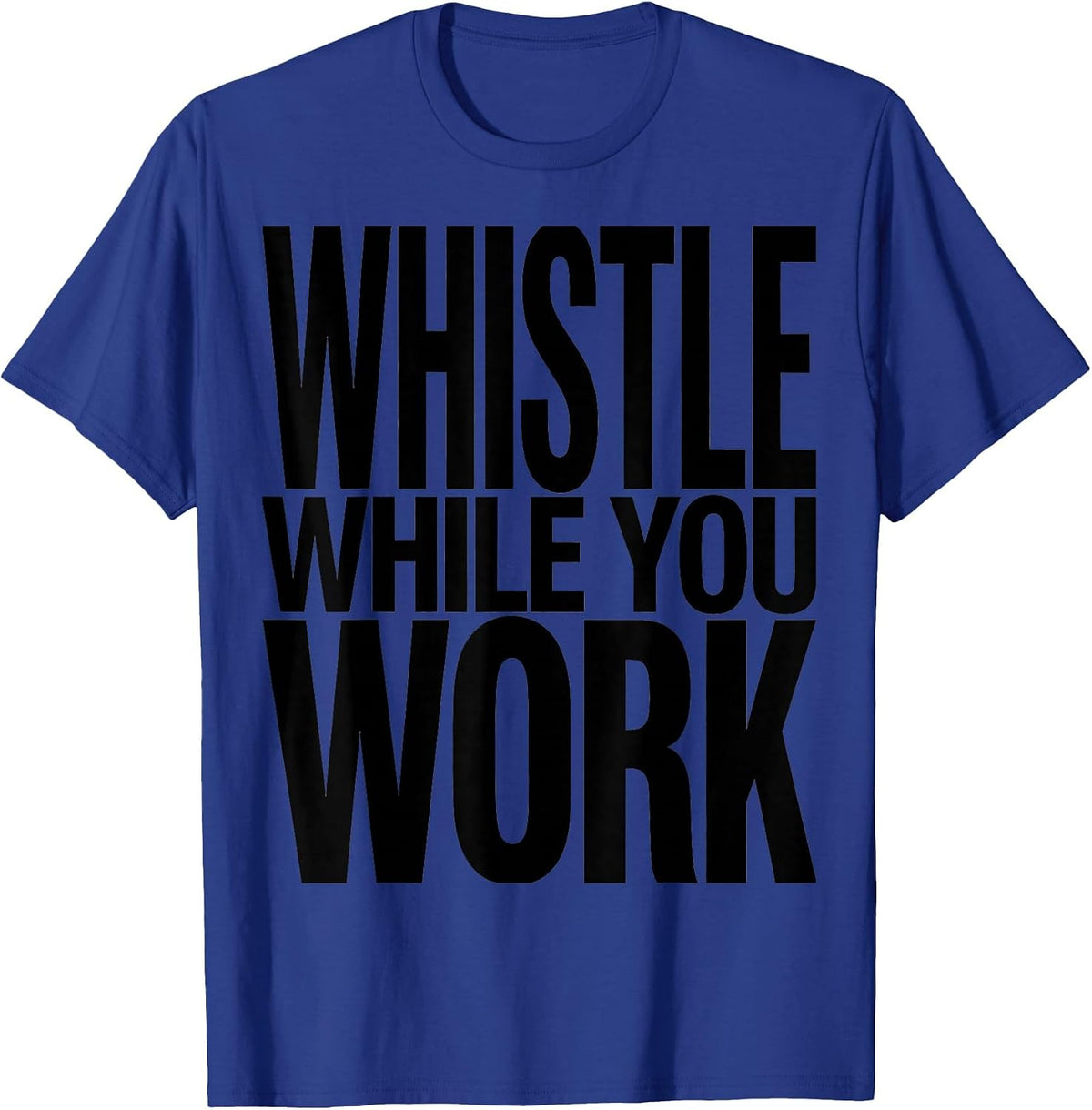 Whistle While You Work Fun Worker Design T-Shirt - Royal Blue