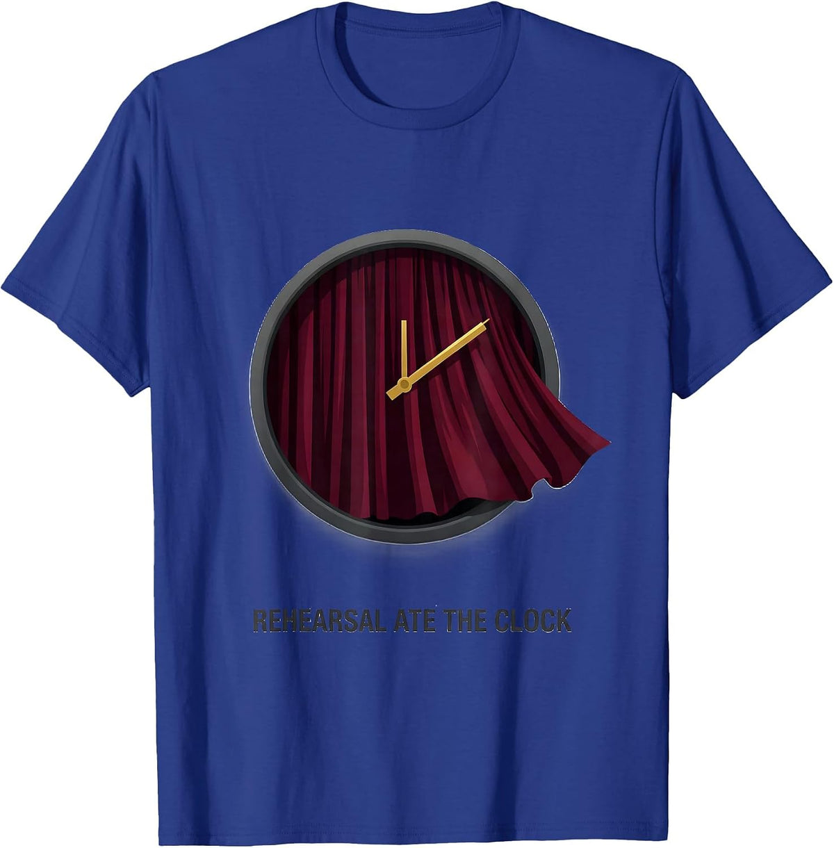Men's Rehearsal Ate The Clock Funny Theater Kid Musical Theatre T-Shirt - Royal Blue