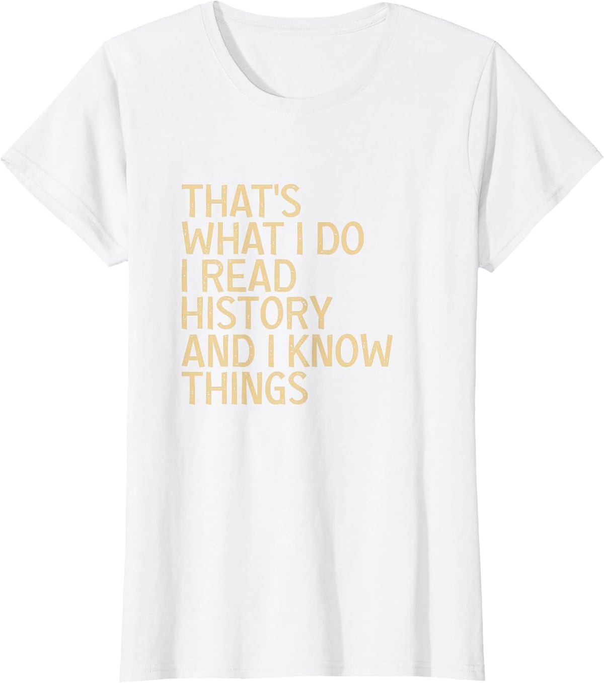 Thats What I Do I Read History and Know Things T-Shirt - White