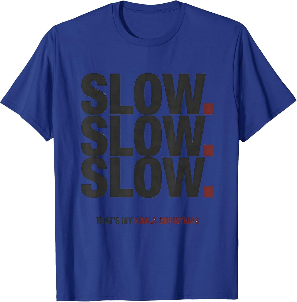 Slow. Slow. Slow. That's My Koala Christmas Cute T-Shirt - Royal Blue