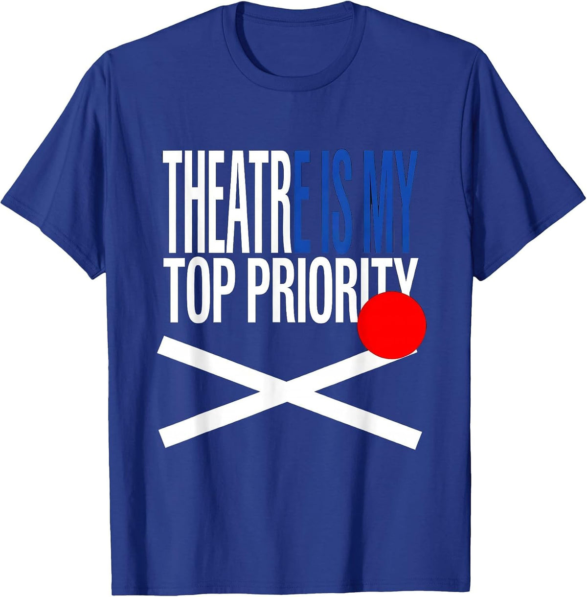 Men's Theatre Is My Top Priority Funny Theater Kid Musical Life T-Shirt - Royal Blue