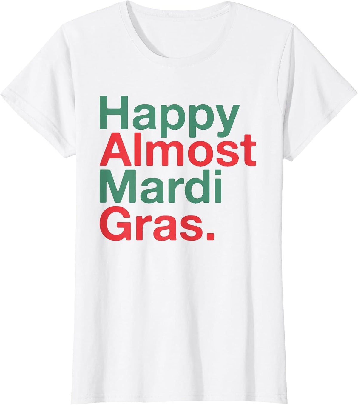 Happy Almost Mardi Gras Funny T-Shirt - White