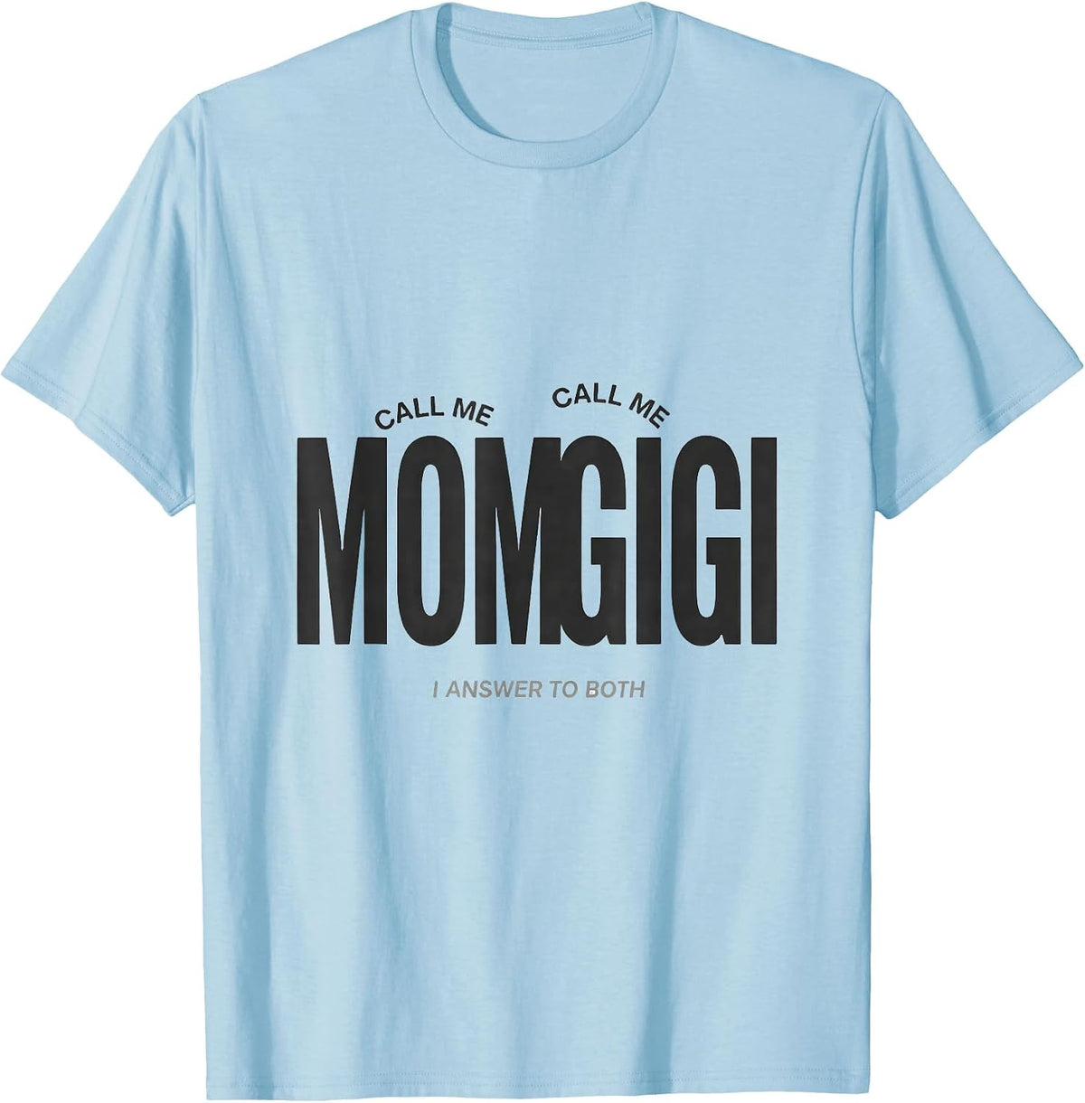 Men's Call Me Mom Call Me Gigi I Answer To Both Grandma Gift T-Shirt - Baby Blue