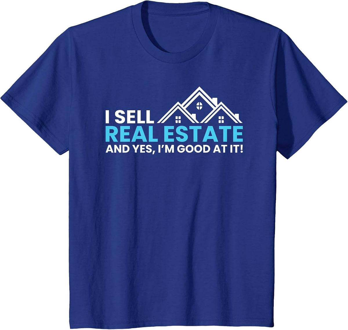 I Sell Real Estate | Realtor Novelty T-Shirt - Royal Blue