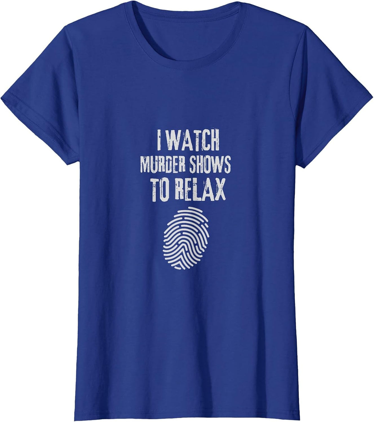 I Watch Murder Shows to Relax - Fun True Crime Lovers T-Shirt - Royal Blue