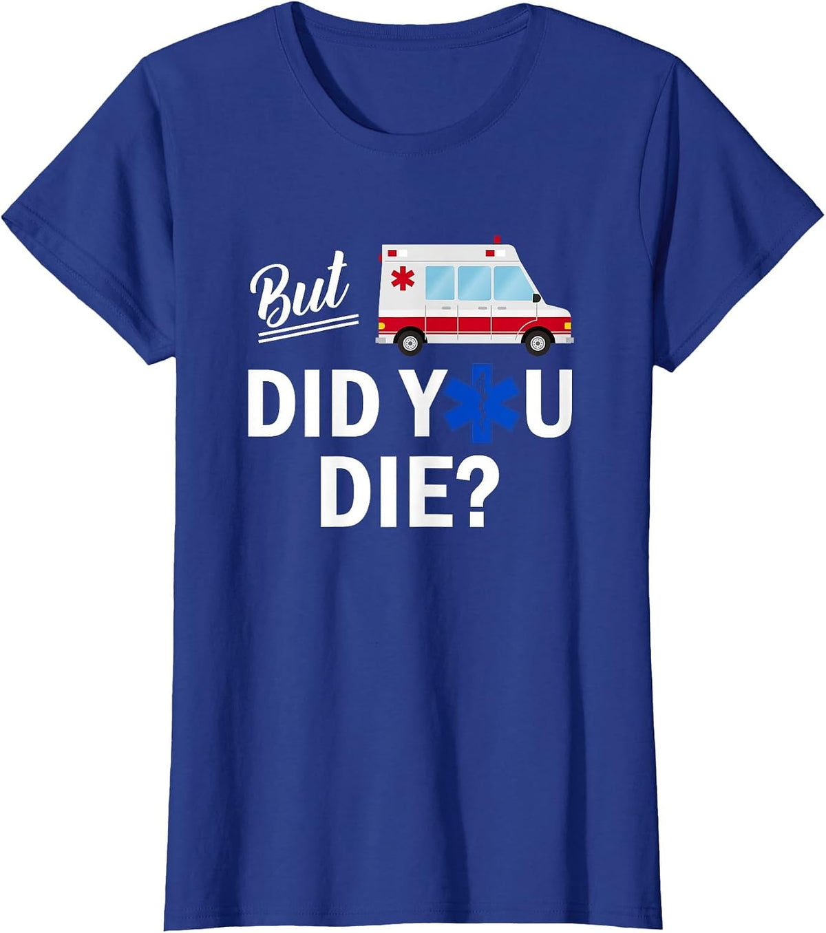 But Did You Die Funny EMT AMR Emergency Paramedic T-Shirt - Royal Blue