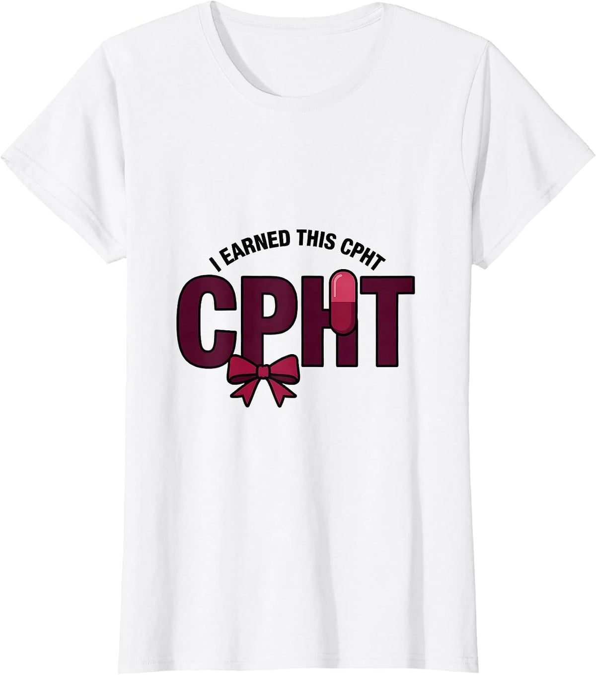 I Earned This CPhT Funny Pharmacy Technician Graduation Gift T-Shirt - White