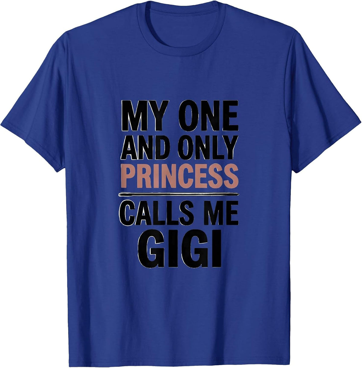 Men's My One And Only Princess Calls Me Gigi Funny Grandma Gift T-Shirt - Royal Blue