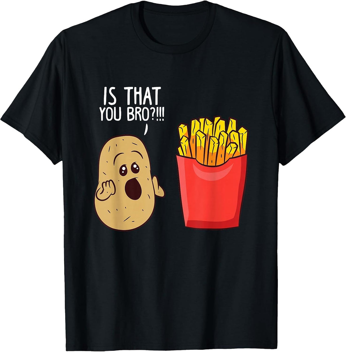 Potato is that You Bro Funny French Fries T-Shirt - Black