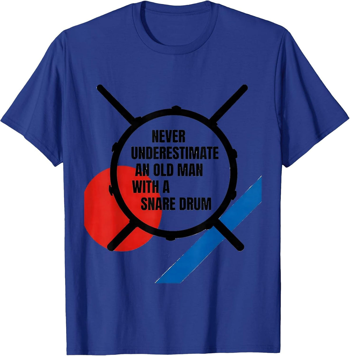Never Underestimate An Old Man With A Snare Drum Humor T-Shirt - Royal Blue