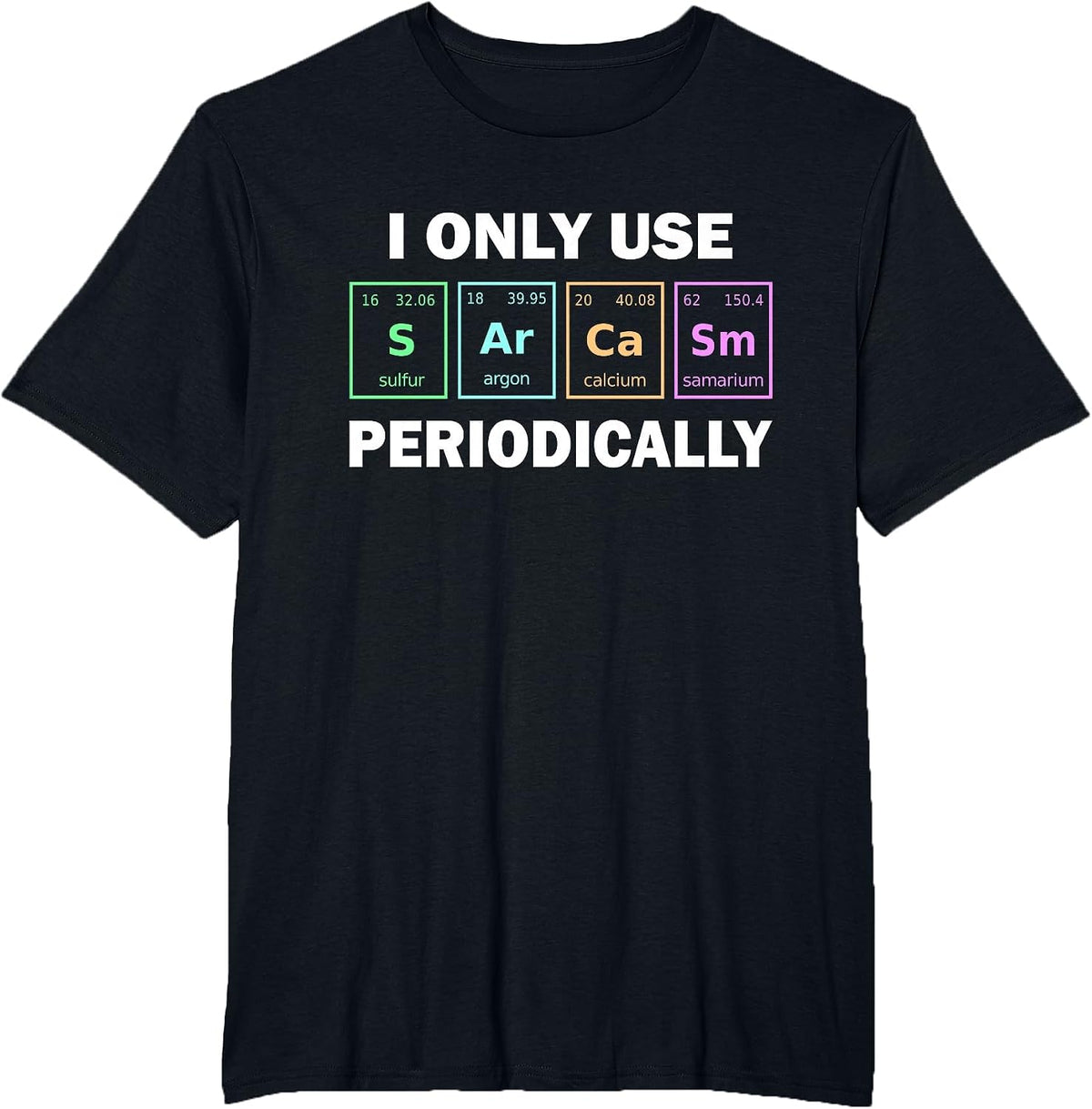 I Only Use Sarcasm Periodically Funny Chemistry Student T-Shirt - Black