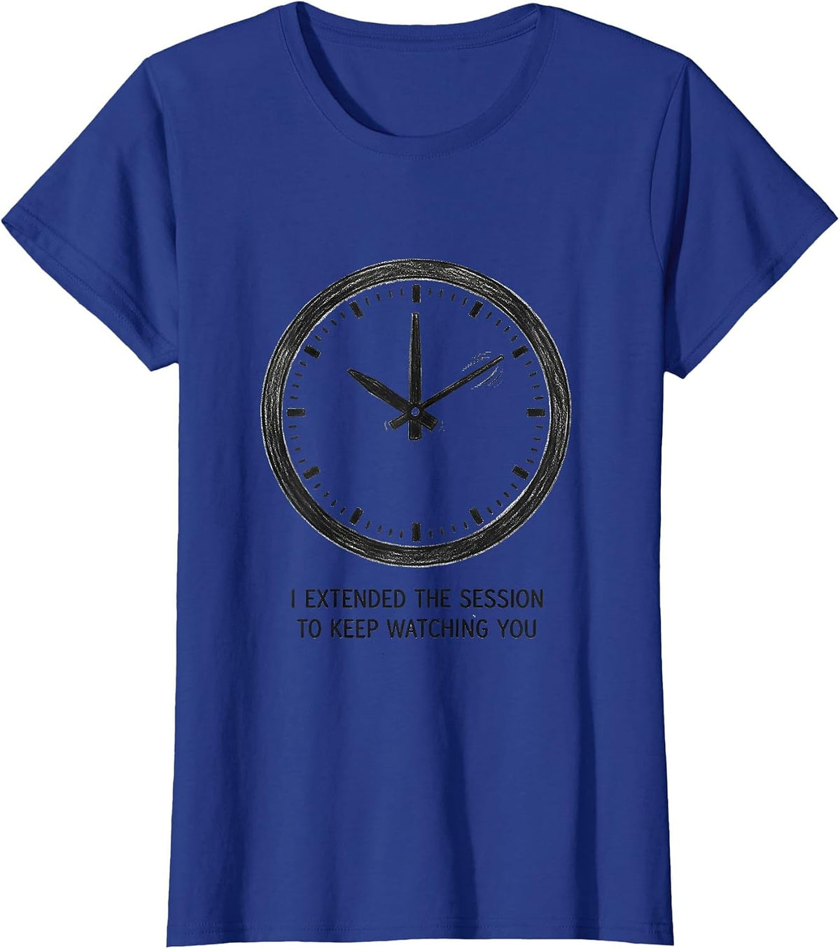 Women's I Extended The Session To Keep Watching You Dark Humor T-Shirt - Royal Blue