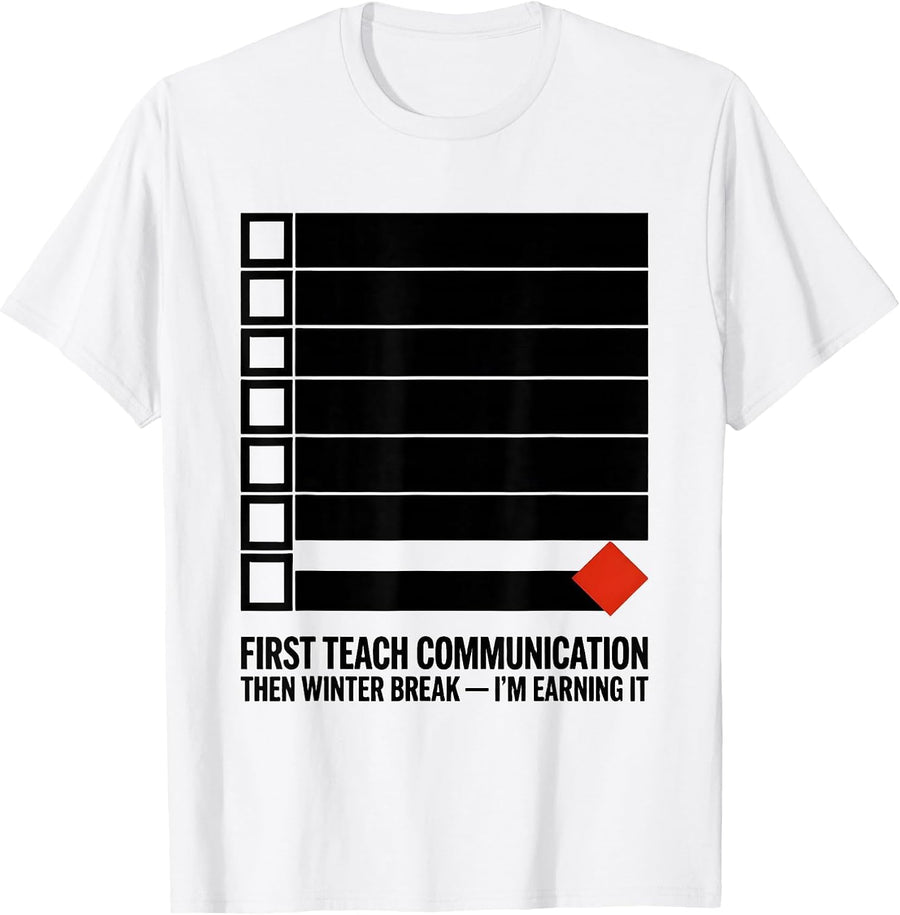 Men's First Teach Communication, Then Winter Break—I'm Earning It T-Shirt - White