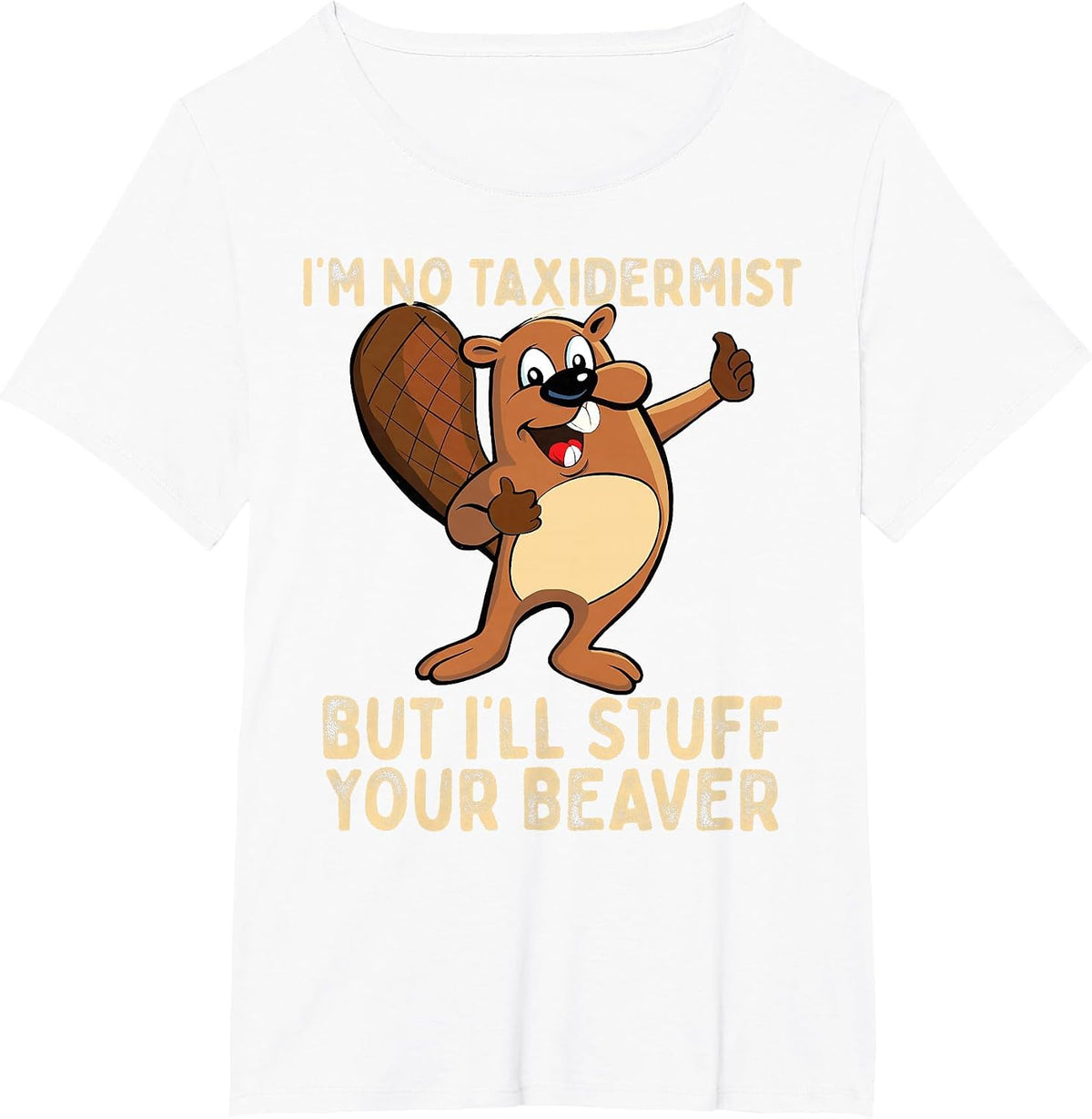 I'm No Taxidermist But I'll Stuff Your Beaver Funny Otter T-Shirt - White