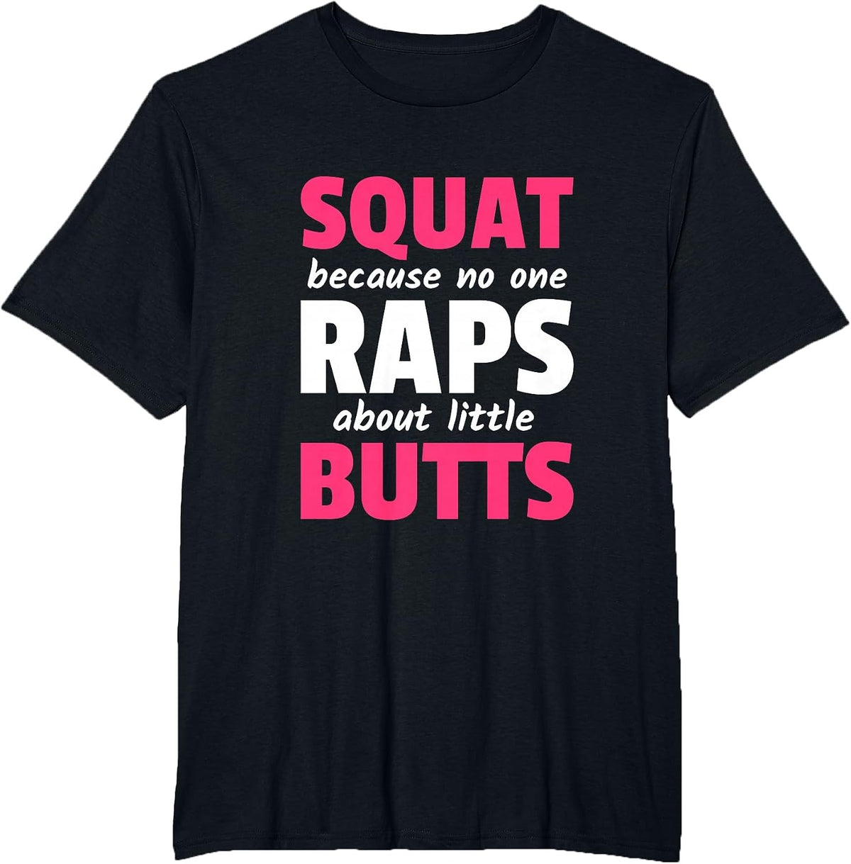 Squat Because No One Raps About Little Butts T-Shirt - Black