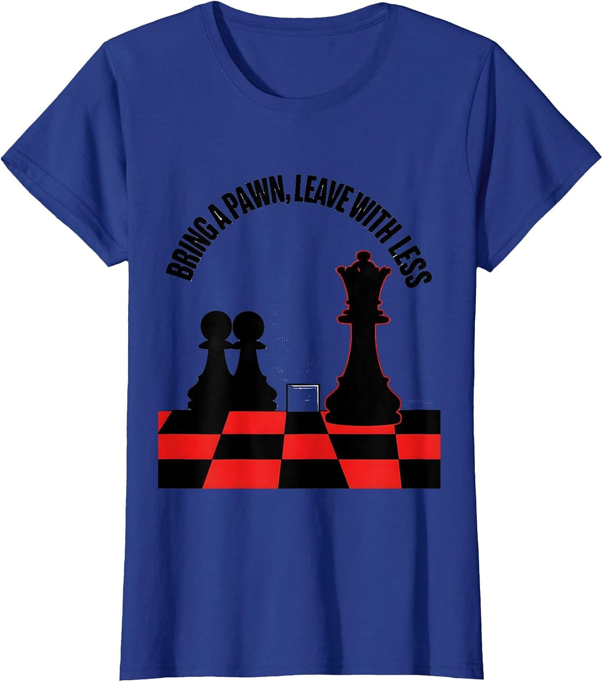 Women's Bring A Pawn, Leave With Less Funny Chess Player Gift Chess T-Shirt - Royal Blue