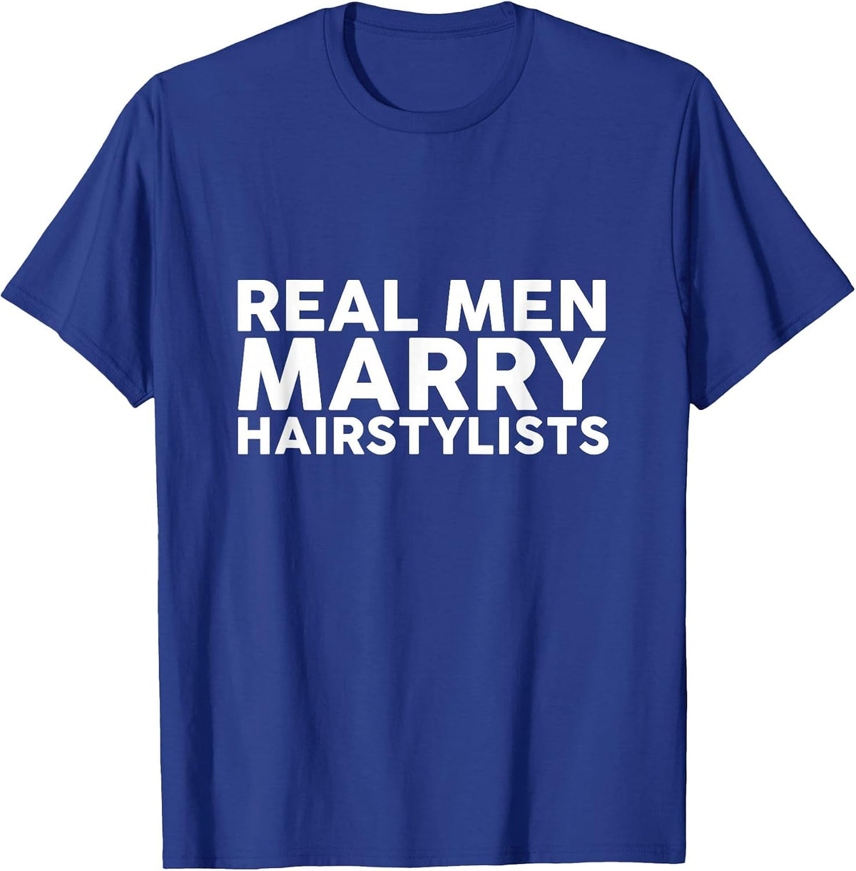 Real Men Marry Hairstylists Appreciation T-Shirt T-Shirt - Royal Blue