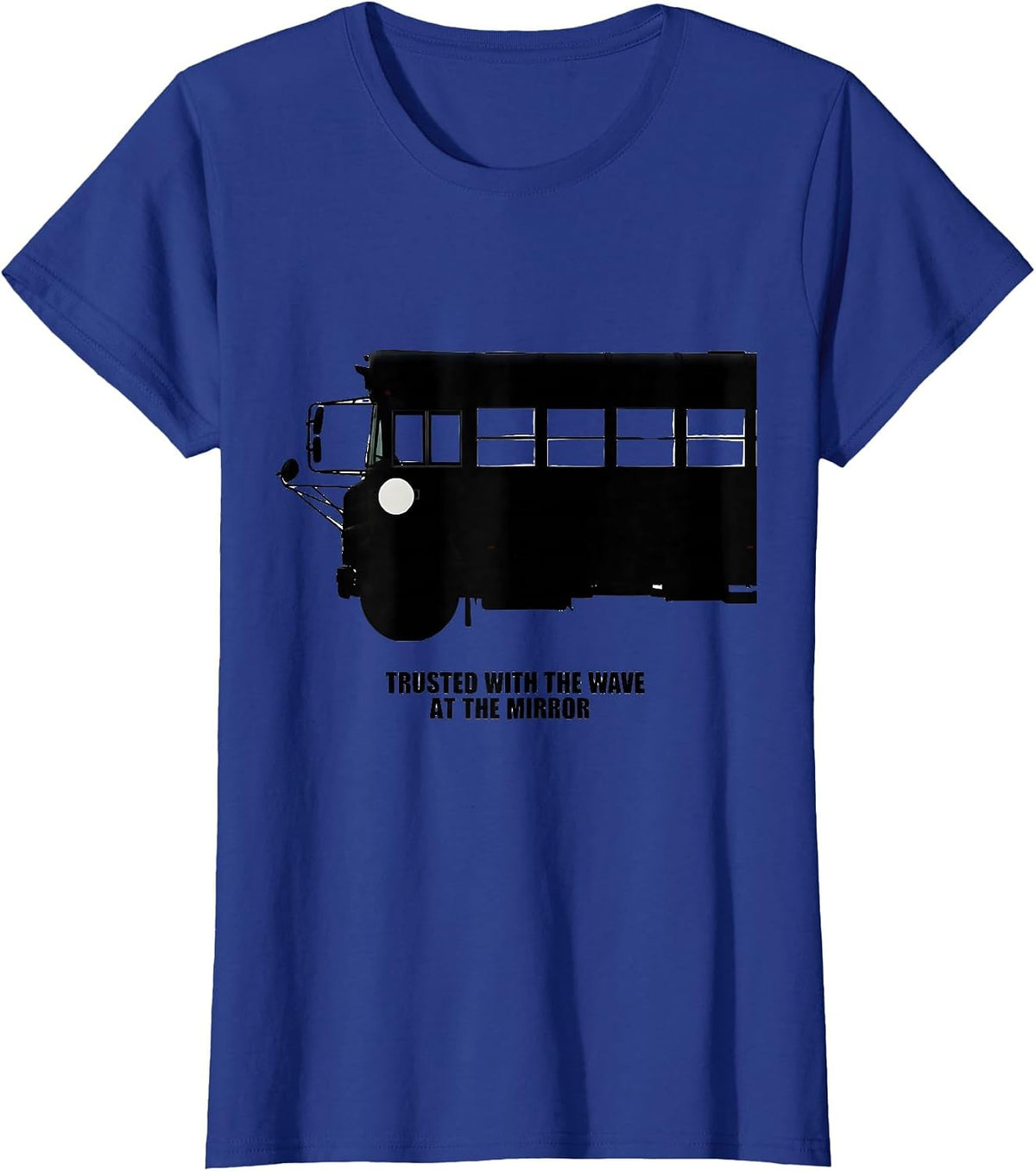Women's Trusted With The Wave At The Mirror Funny School Bus Driver T-Shirt - Royal Blue
