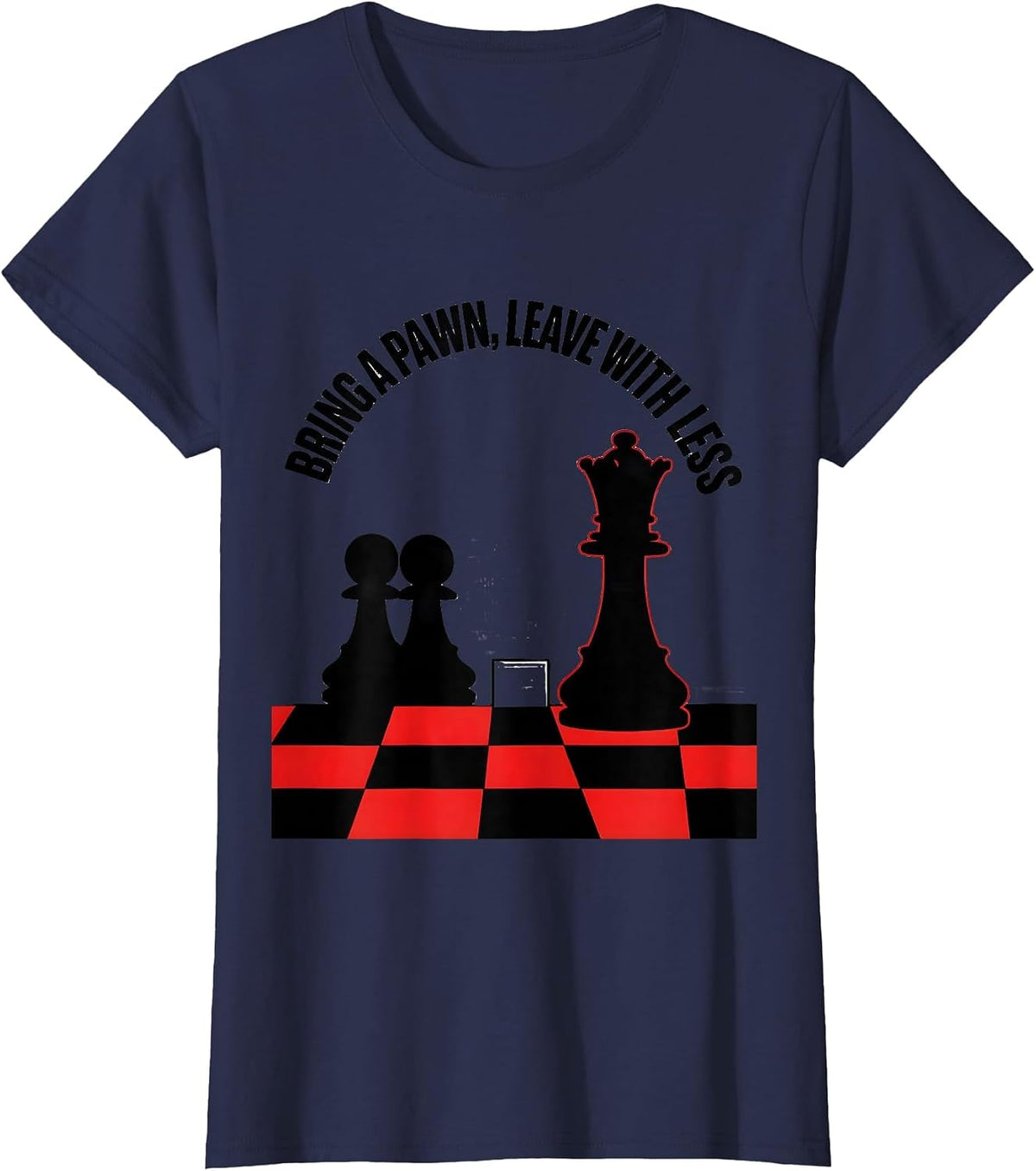 Women's Bring A Pawn, Leave With Less Funny Chess Player Gift Chess T-Shirt - Navy Blue
