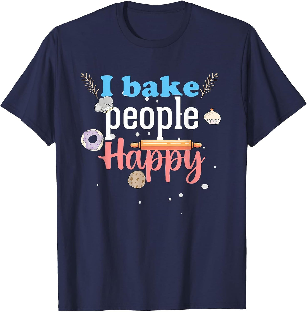I Bake People Happy Cookie Cake Chef Pastry Chef Men & Women T-Shirt - Navy Blue