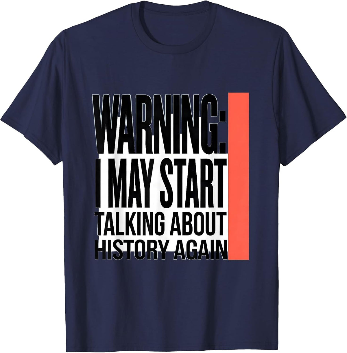 Warning: I May Start Talking About History Again History T-Shirt - Navy Blue