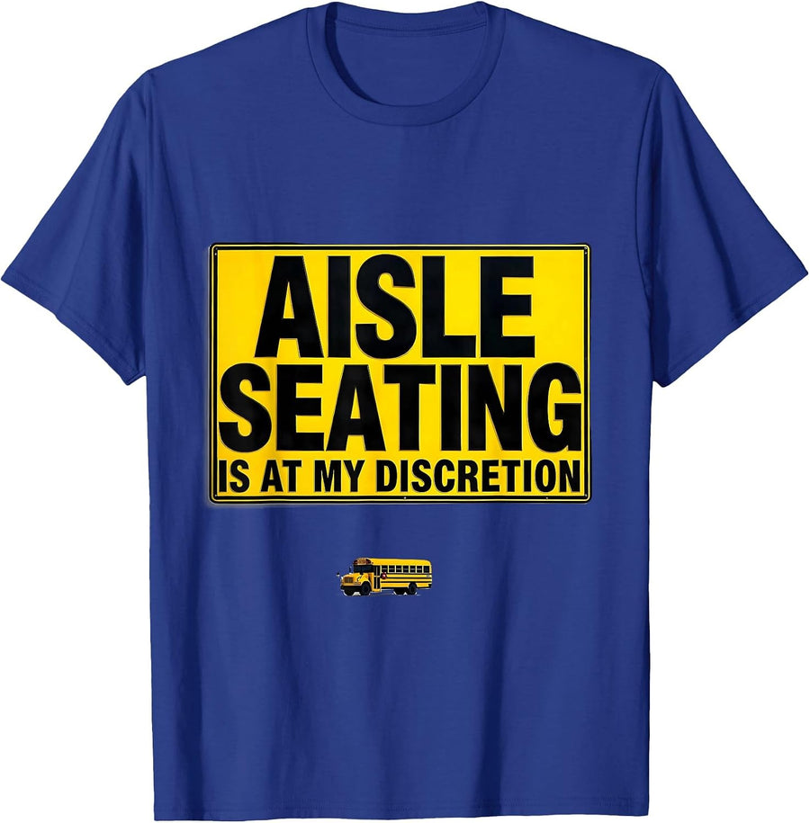 Aisle Seating Is At My Discretion Funny School Bus Driver T-Shirt - Royal Blue