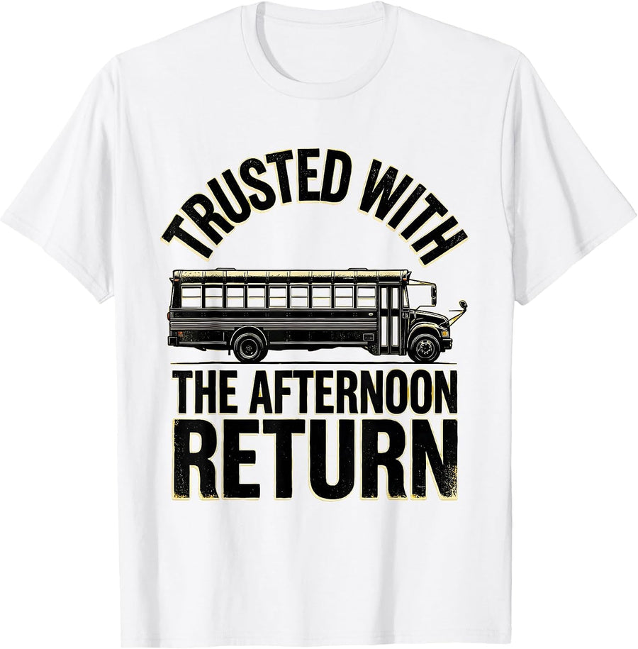 Men's Trusted With The Afternoon Return Funny School Bus Driver T-Shirt - White