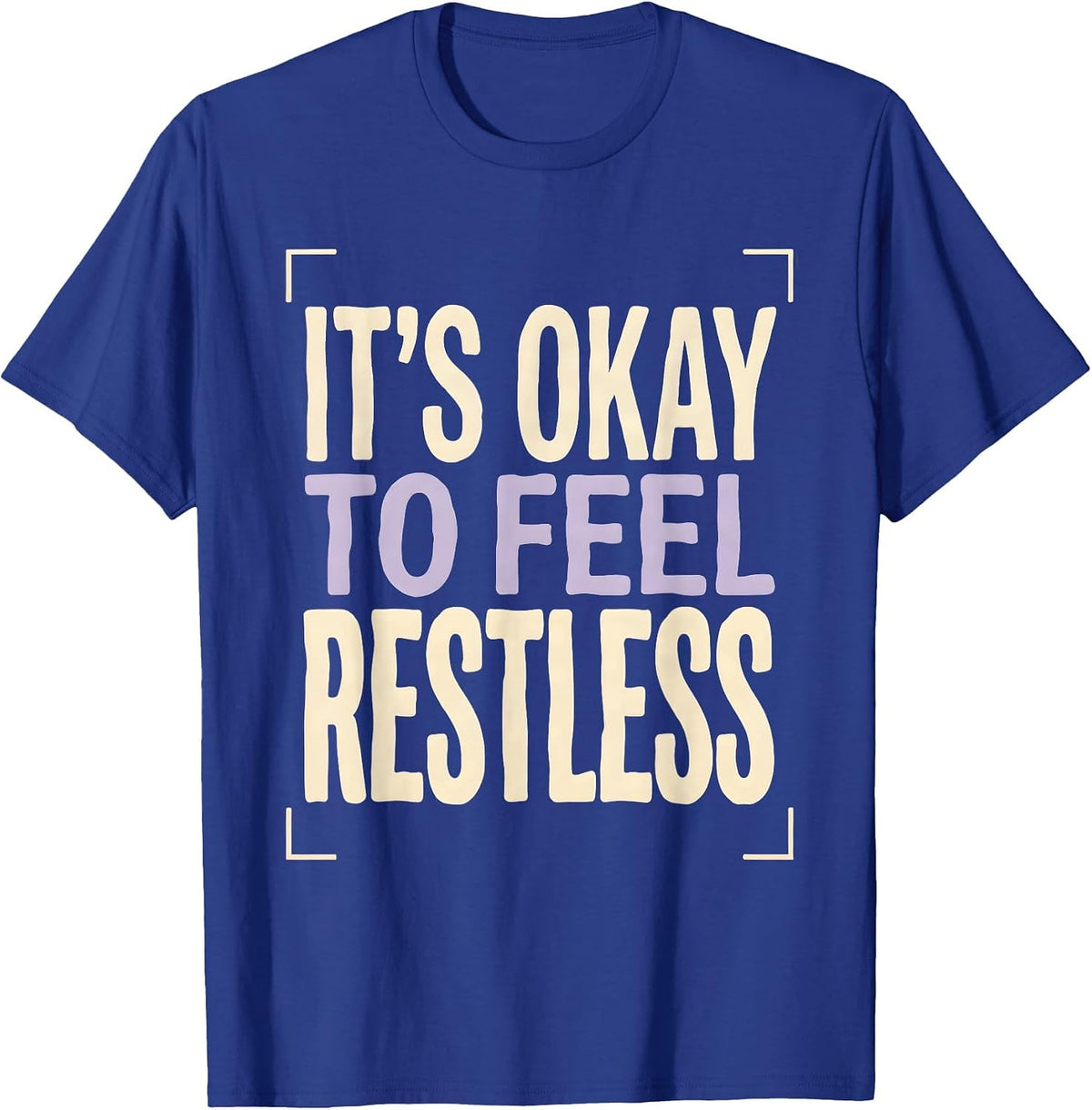 It's Okay To Feel Restless Mental Health Awareness T-Shirt - Royal Blue
